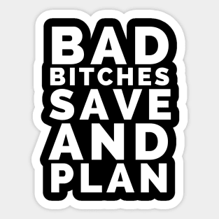 Bad bitches save and plan Sticker